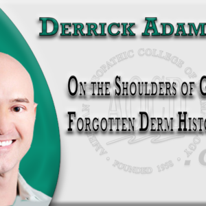On the Shoulders of Giants! Forgotten Derm History